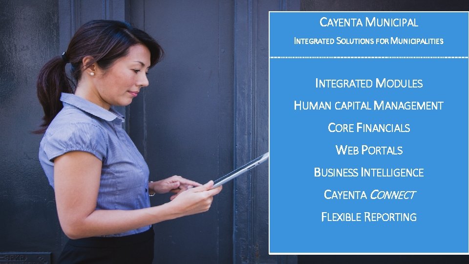 CAYENTA MUNICIPAL INTEGRATED SOLUTIONS FOR MUNICIPALITIES INTEGRATED MODULES HUMAN CAPITAL MANAGEMENT CORE FINANCIALS WEB CAYENTA MUNICIPAL INTEGRATED SOLUTIONS FOR MUNICIPALITIES INTEGRATED MODULES HUMAN CAPITAL MANAGEMENT CORE FINANCIALS WEB