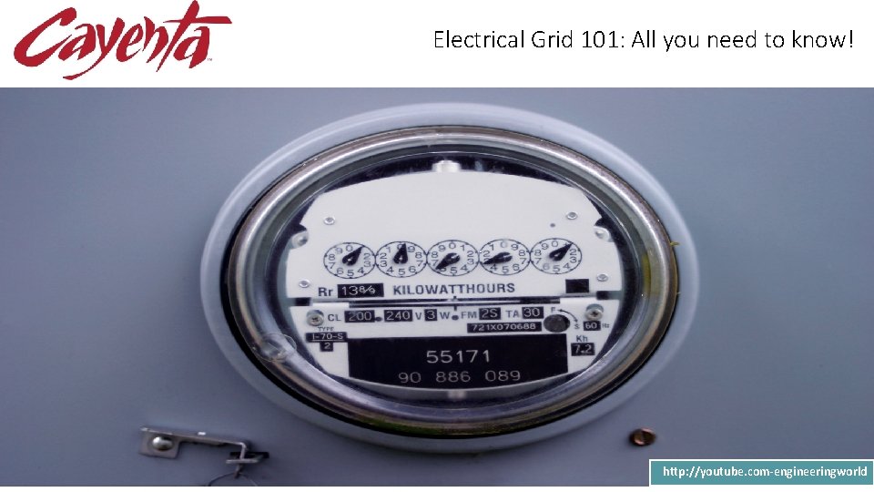 Electrical Grid 101: All you need to know! Welcome to Cayenta POWERFUL. INTEGRATED. EXPERIENCED. Electrical Grid 101: All you need to know! Welcome to Cayenta POWERFUL. INTEGRATED. EXPERIENCED.