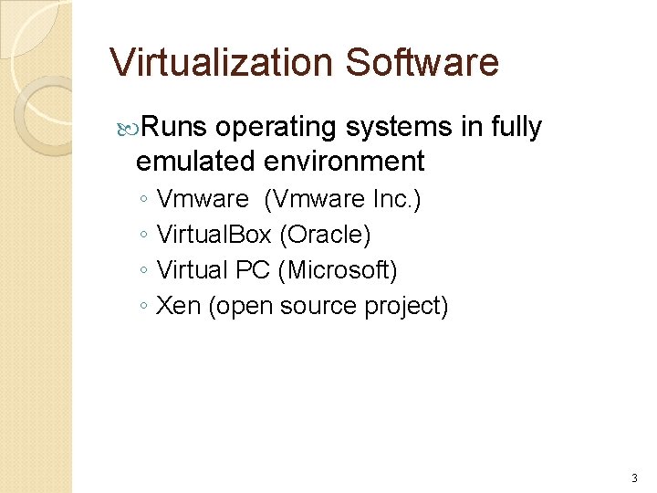 Virtualization Software Runs operating systems in fully emulated environment ◦ Vmware (Vmware Inc. )