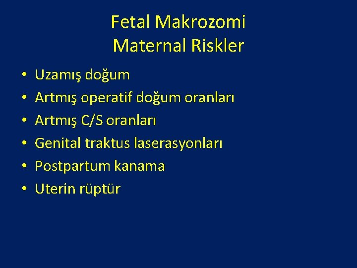 Fetal Makrozomi Maternal Riskler • • • Uzamış doğum Artmış operatif doğum oranları Artmış