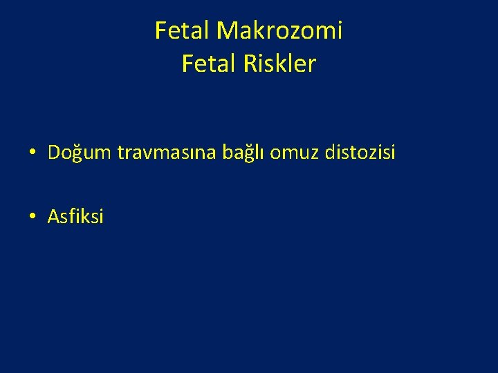 Fetal Makrozomi Fetal Riskler • Doğum travmasına bağlı omuz distozisi • Asfiksi 