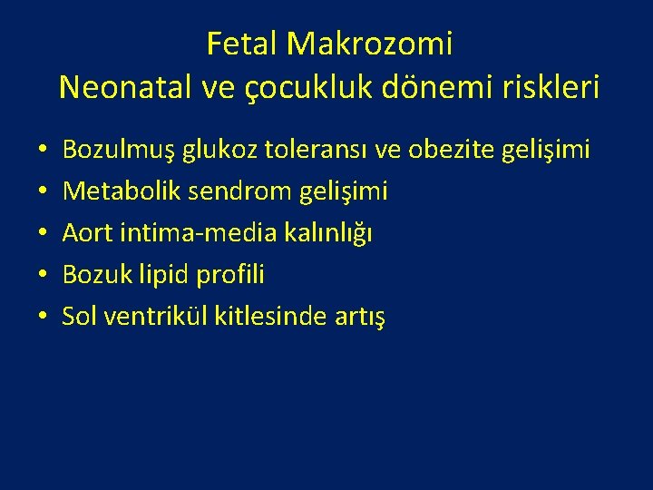 Fetal Makrozomi Neonatal ve çocukluk dönemi riskleri • • • Bozulmuş glukoz toleransı ve