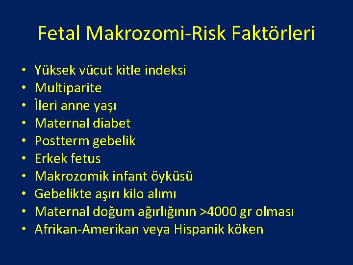 Fetal Makrozomi-Risk Faktörleri • • • Yüksek vücut kitle indeksi Multiparite İleri anne yaşı