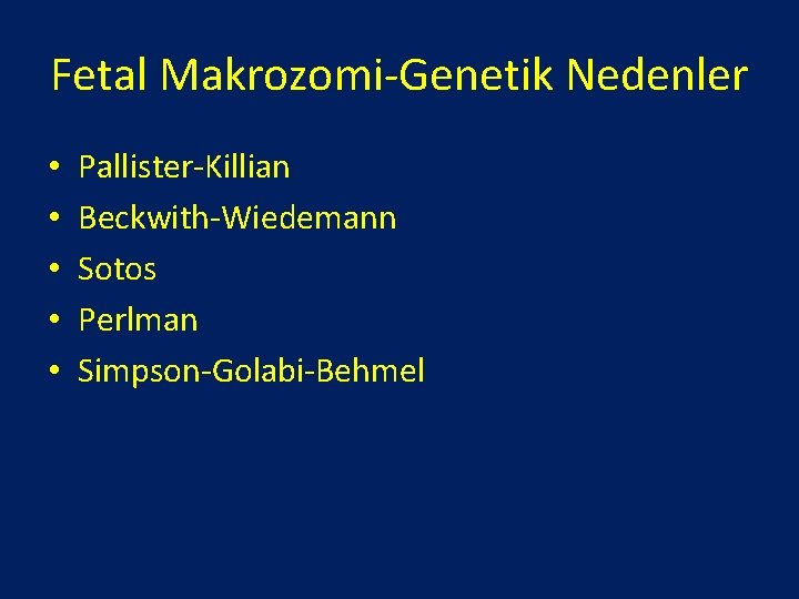 Fetal Makrozomi-Genetik Nedenler • • • Pallister-Killian Beckwith-Wiedemann Sotos Perlman Simpson-Golabi-Behmel 