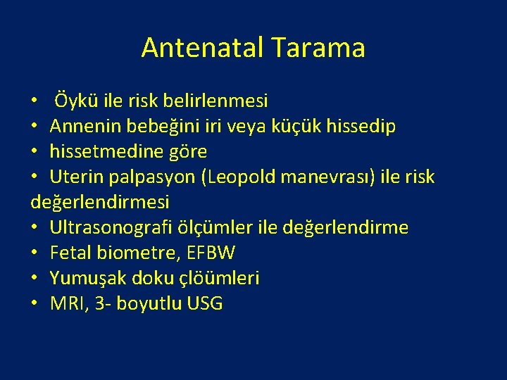 Antenatal Tarama • Öykü ile risk belirlenmesi • Annenin bebeğini iri veya küçük hissedip