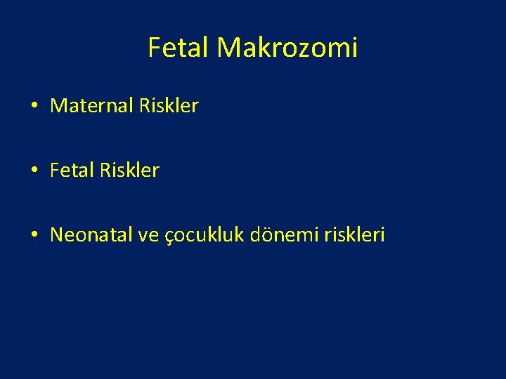 Fetal Makrozomi • Maternal Riskler • Fetal Riskler • Neonatal ve çocukluk dönemi riskleri