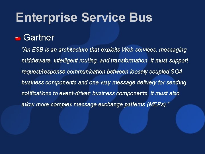 Enterprise Service Bus Gartner “An ESB is an architecture that exploits Web services, messaging