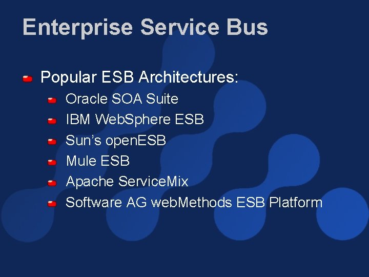 Enterprise Service Bus Popular ESB Architectures: Oracle SOA Suite IBM Web. Sphere ESB Sun’s