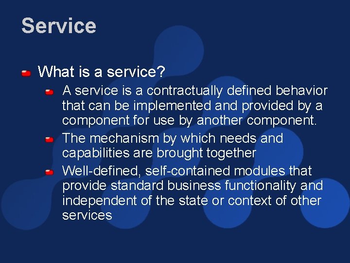 Service What is a service? A service is a contractually defined behavior that can