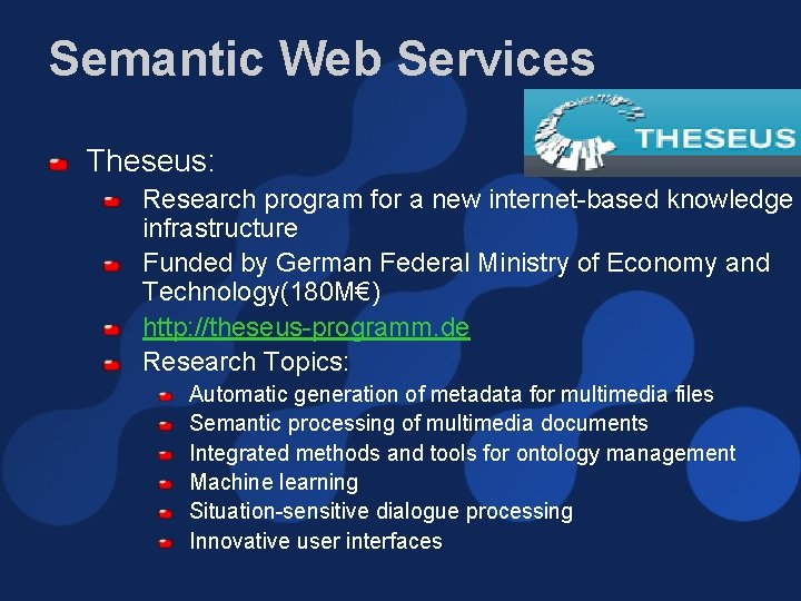 Semantic Web Services Theseus: Research program for a new internet-based knowledge infrastructure Funded by