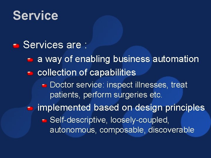 Services are : a way of enabling business automation collection of capabilities Doctor service: