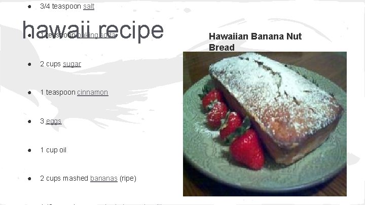 ● 3/4 teaspoon salt hawaii recipe ● 1 teaspoon baking soda ● 2 cups