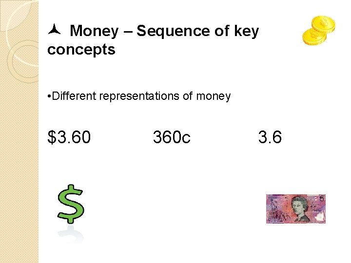  Money – Sequence of key concepts • Different representations of money $3. 60