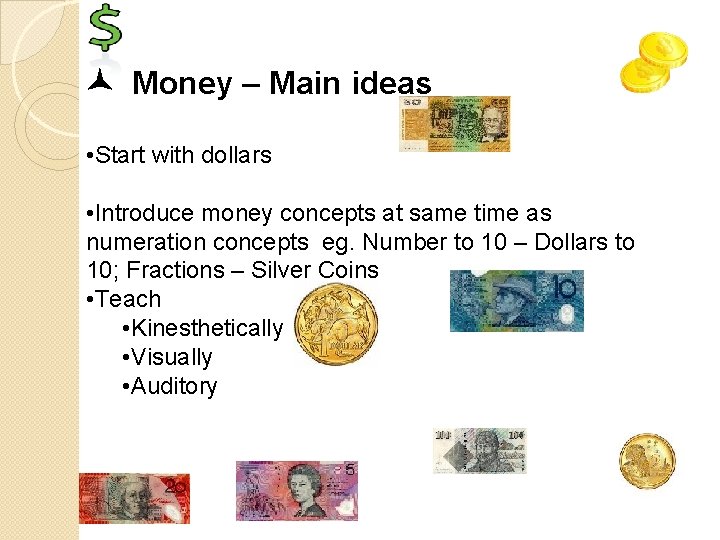  Money – Main ideas • Start with dollars • Introduce money concepts at