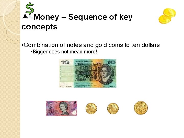  Money – Sequence of key concepts • Combination of notes and gold coins