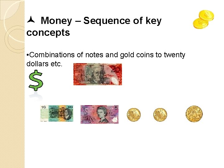  Money – Sequence of key concepts • Combinations of notes and gold coins