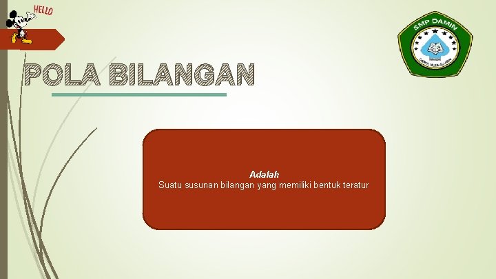 POLA BILANGAN Adalah Suatu susunan bilangan yang memiliki bentuk teratur 