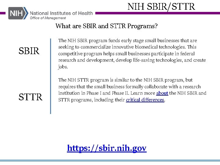 NIH SBIR/STTR What are SBIR and STTR Programs? SBIR STTR The NIH SBIR program