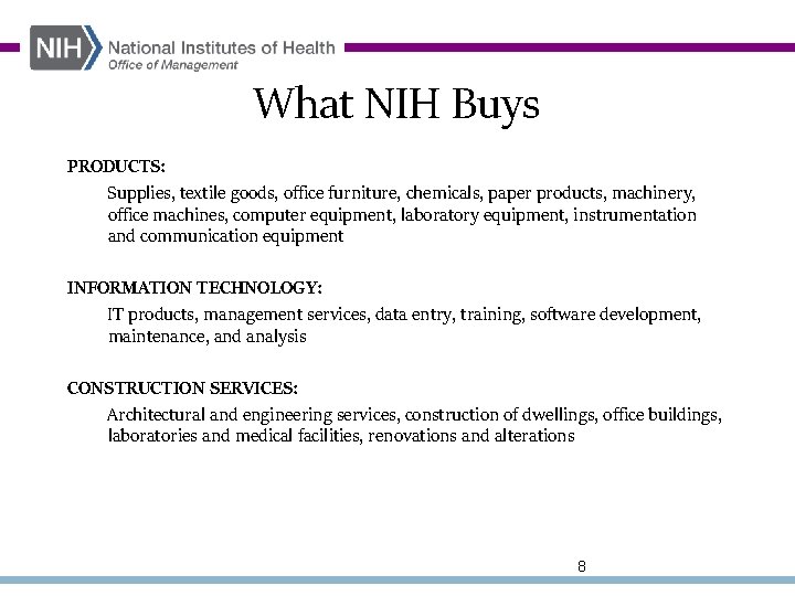 What NIH Buys PRODUCTS: Supplies, textile goods, office furniture, chemicals, paper products, machinery, office