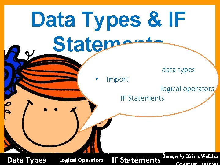 Data Types & IF Statements I will be able to. . . • •