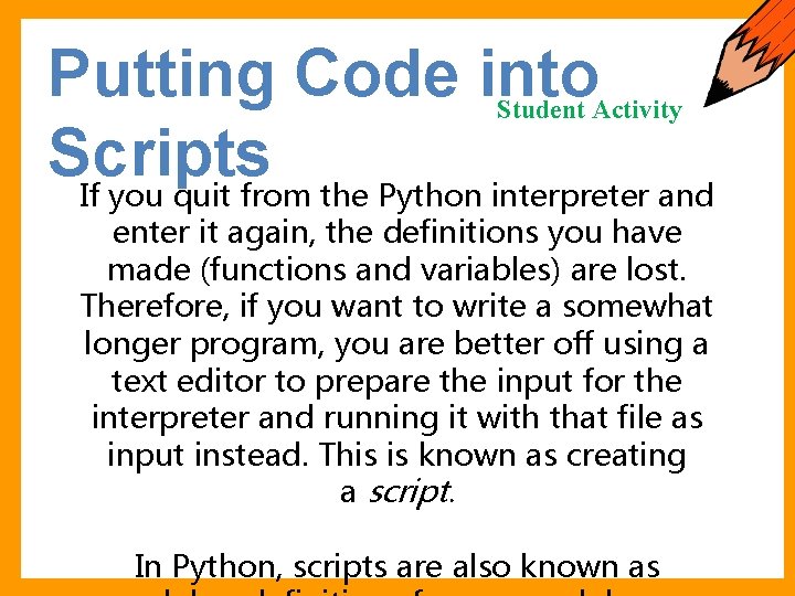 Putting Code into Scripts If you quit from the Python interpreter and Student Activity