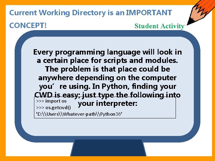 Starter Current Working Directory is an IMPORTANT CONCEPT! Student Activity Every programming language will