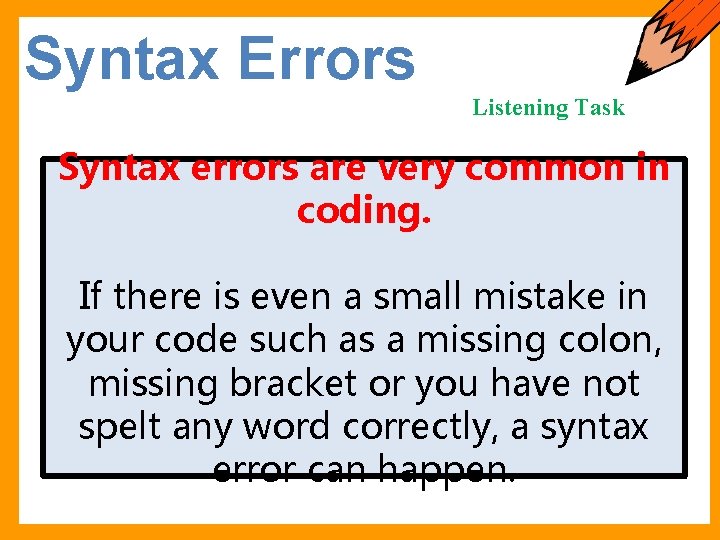 Syntax Errors Listening Task Syntax errors are very common in coding. If there is