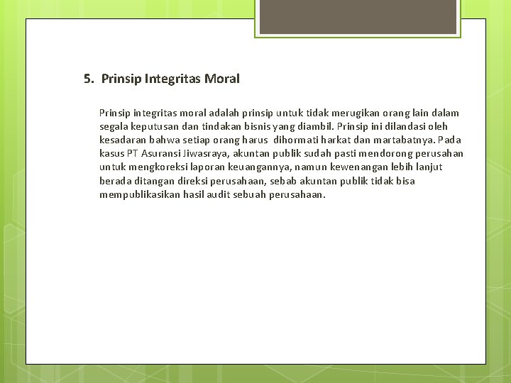 5. Prinsip Integritas Moral Prinsip integritas moral adalah prinsip untuk tidak merugikan orang lain 5. Prinsip Integritas Moral Prinsip integritas moral adalah prinsip untuk tidak merugikan orang lain