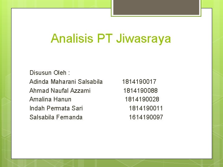 Analisis PT Jiwasraya Disusun Oleh : Adinda Maharani Salsabila Ahmad Naufal Azzami Amalina Hanun