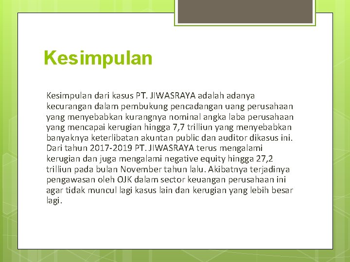 Kesimpulan dari kasus PT. JIWASRAYA adalah adanya kecurangan dalam pembukung pencadangan uang perusahaan yang Kesimpulan dari kasus PT. JIWASRAYA adalah adanya kecurangan dalam pembukung pencadangan uang perusahaan yang