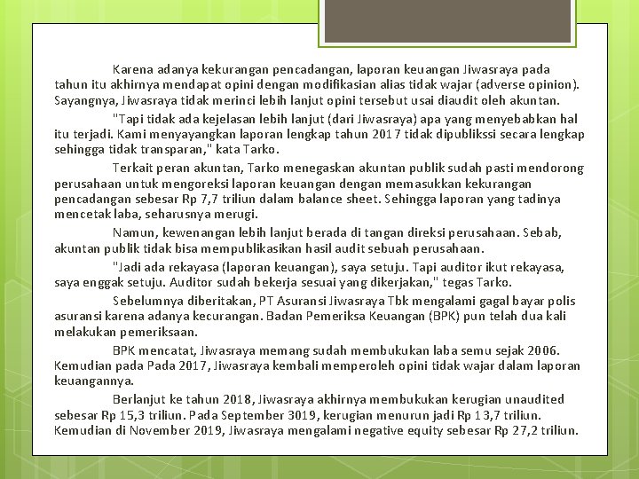 Karena adanya kekurangan pencadangan, laporan keuangan Jiwasraya pada tahun itu akhirnya mendapat opini dengan