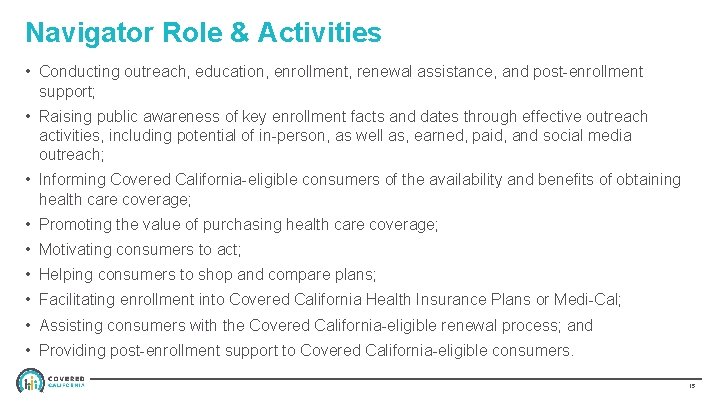 Navigator Role & Activities • Conducting outreach, education, enrollment, renewal assistance, and post-enrollment support;