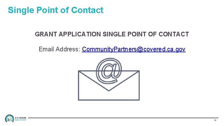 Single Point of Contact GRANT APPLICATION SINGLE POINT OF CONTACT Email Address: Community. Partners@covered.