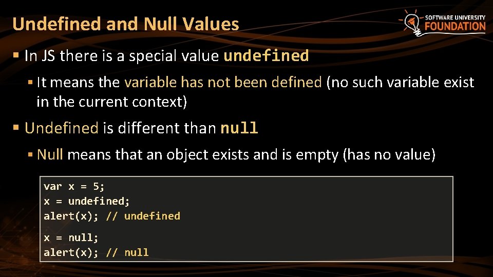 Undefined and Null Values § In JS there is a special value undefined § Undefined and Null Values § In JS there is a special value undefined §