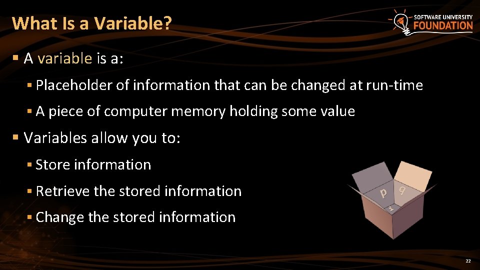 What Is a Variable? § A variable is a: § Placeholder of information that What Is a Variable? § A variable is a: § Placeholder of information that