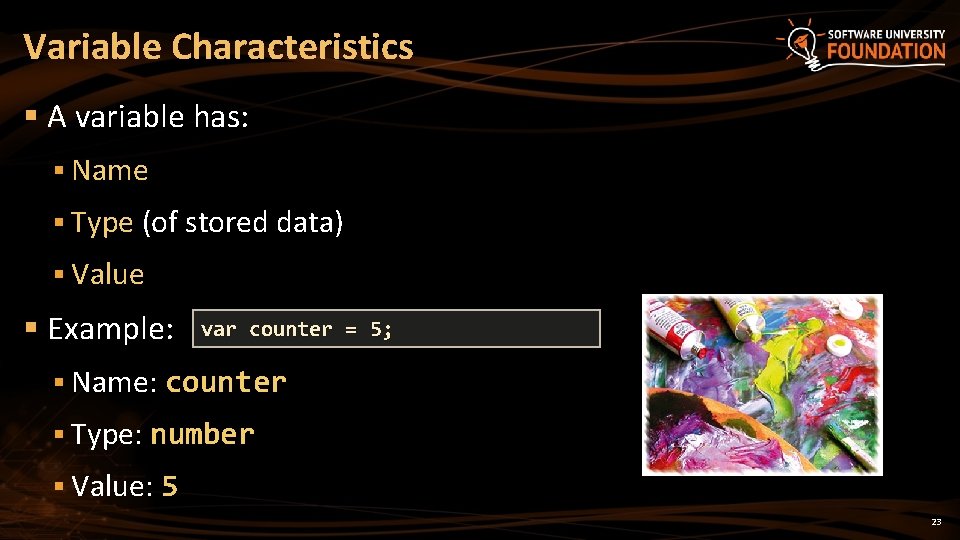 Variable Characteristics § A variable has: § Name § Type (of stored data) § Variable Characteristics § A variable has: § Name § Type (of stored data) §