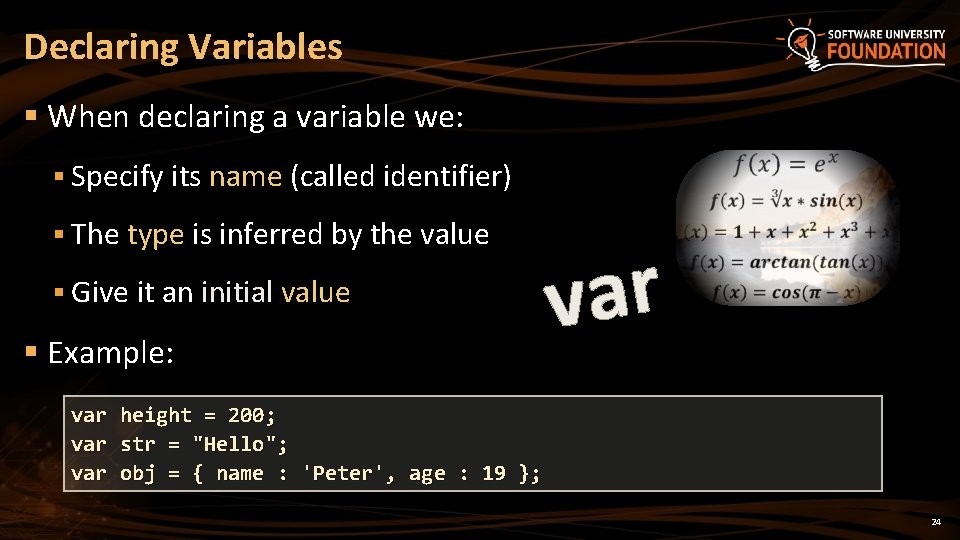 Declaring Variables § When declaring a variable we: § Specify its name (called identifier) Declaring Variables § When declaring a variable we: § Specify its name (called identifier)