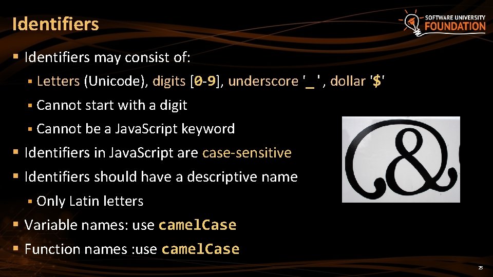 Identifiers § Identifiers may consist of: § Letters (Unicode), digits [0 -9], underscore '_',