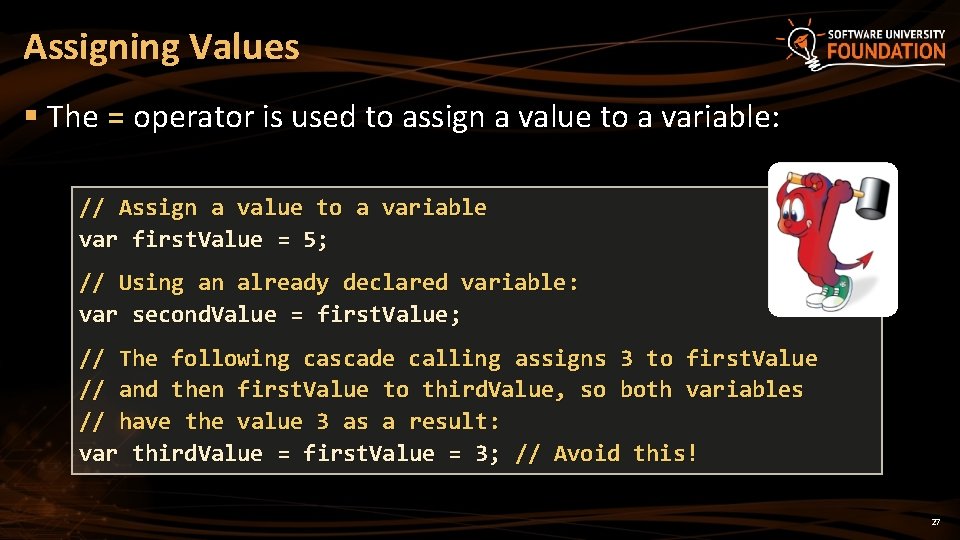 Assigning Values § The = operator is used to assign a value to a Assigning Values § The = operator is used to assign a value to a