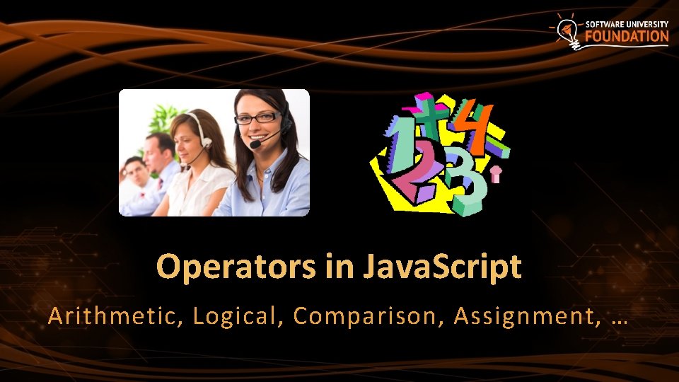 Operators in Java. Script Arithmetic, Logical, Comparison, Assignment, … Operators in Java. Script Arithmetic, Logical, Comparison, Assignment, …