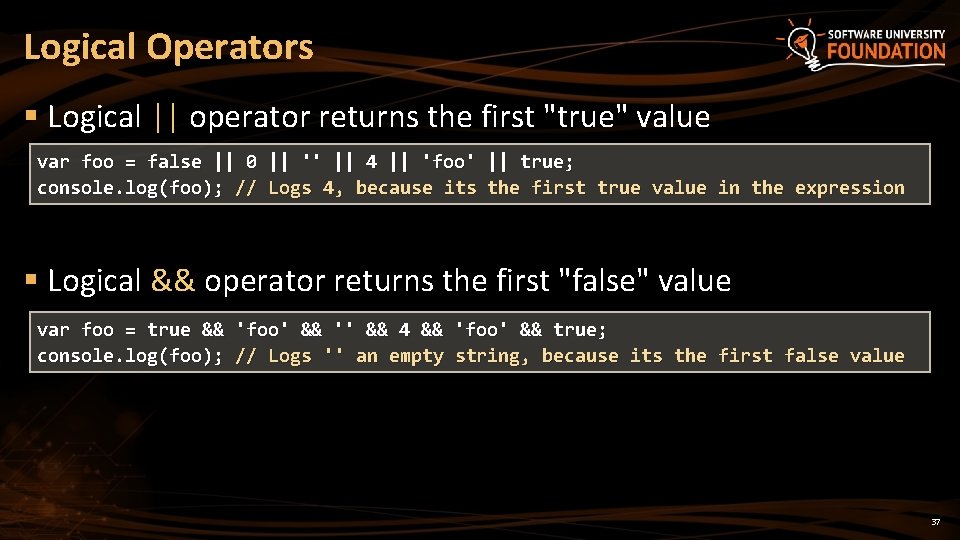 Logical Operators § Logical || operator returns the first "true" value var foo = Logical Operators § Logical || operator returns the first "true" value var foo =