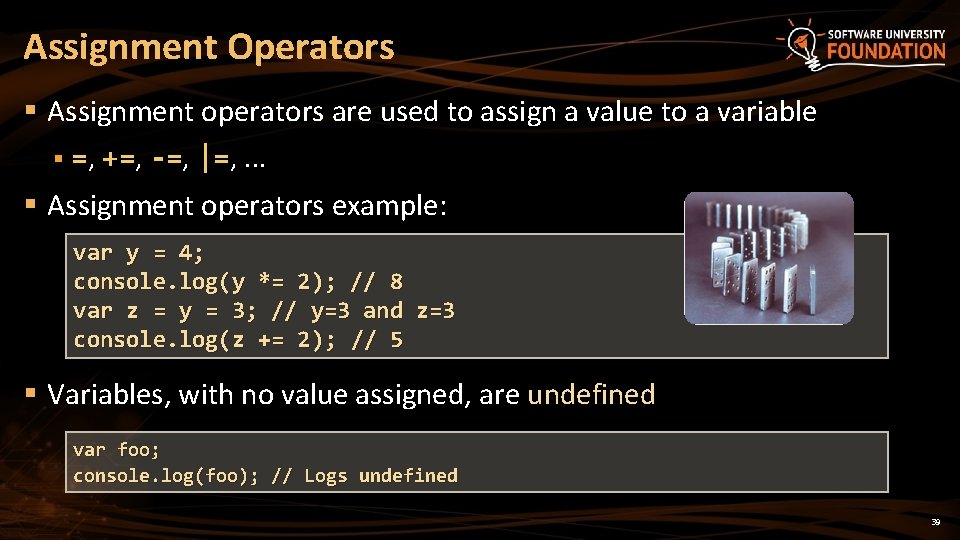 Assignment Operators § Assignment operators are used to assign a value to a variable Assignment Operators § Assignment operators are used to assign a value to a variable