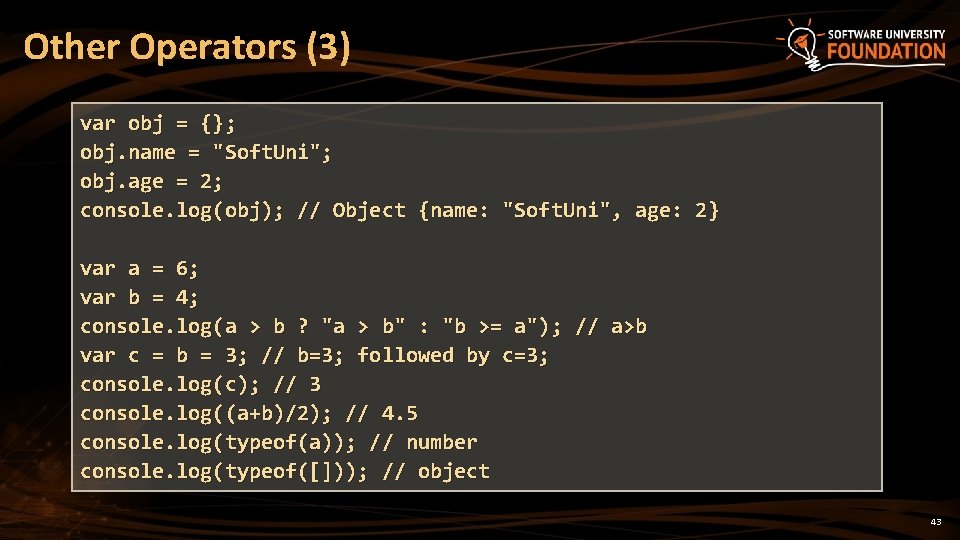 Other Operators (3) var obj = {}; obj. name = "Soft. Uni"; obj. age Other Operators (3) var obj = {}; obj. name = "Soft. Uni"; obj. age
