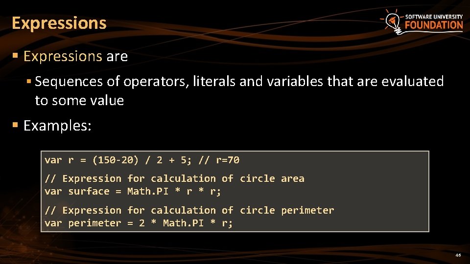 Expressions § Expressions are § Sequences of operators, literals and variables that are evaluated Expressions § Expressions are § Sequences of operators, literals and variables that are evaluated