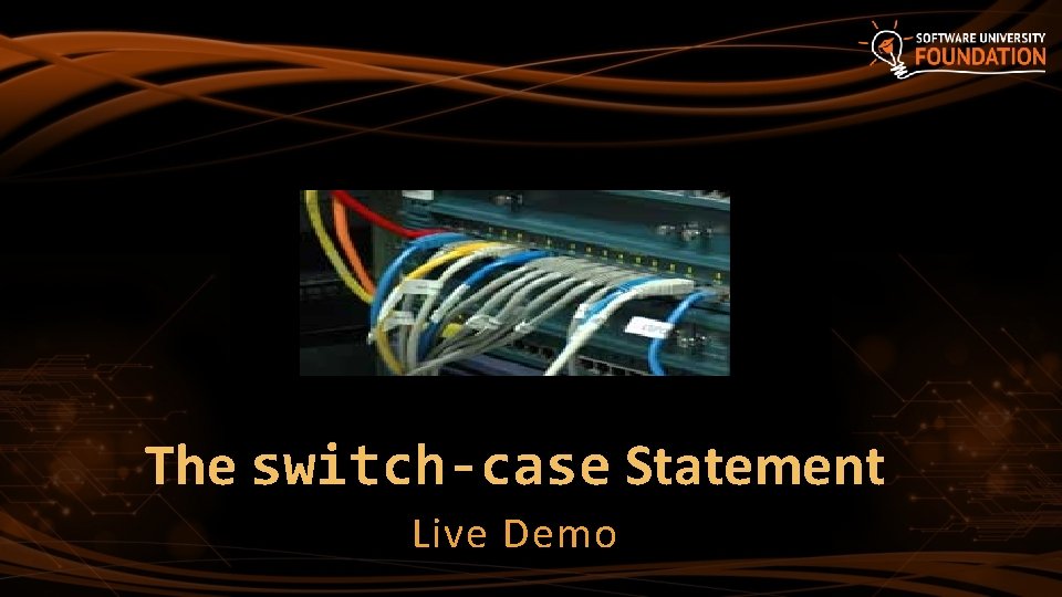 The switch-case Statement Live Demo The switch-case Statement Live Demo