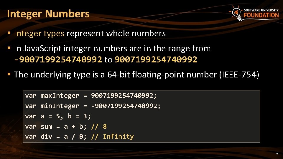 Integer Numbers § Integer types represent whole numbers § In Java. Script integer numbers Integer Numbers § Integer types represent whole numbers § In Java. Script integer numbers