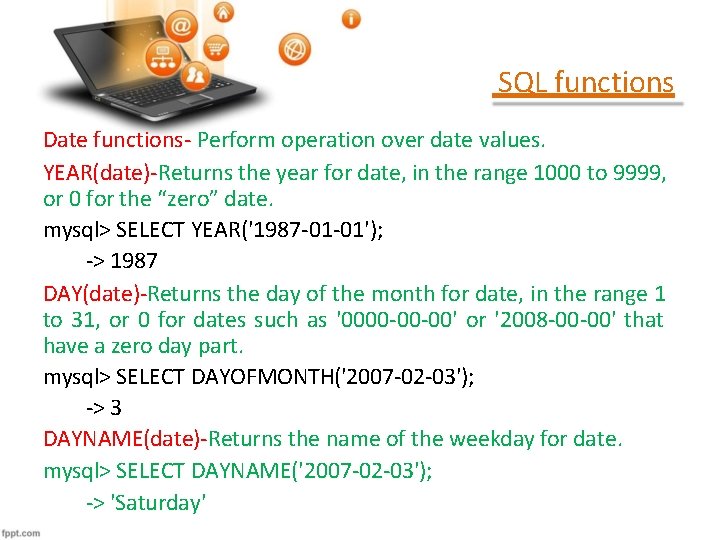 SQL functions Date functions- Perform operation over date values. YEAR(date)-Returns the year for date,