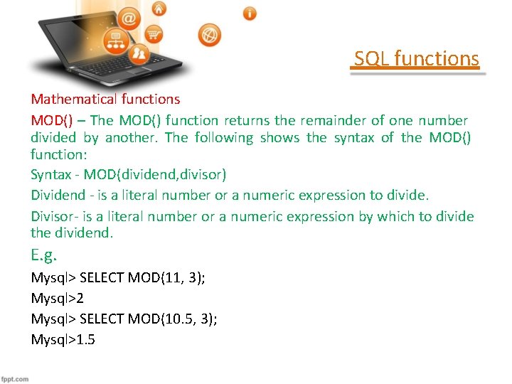 SQL functions Mathematical functions MOD() – The MOD() function returns the remainder of one