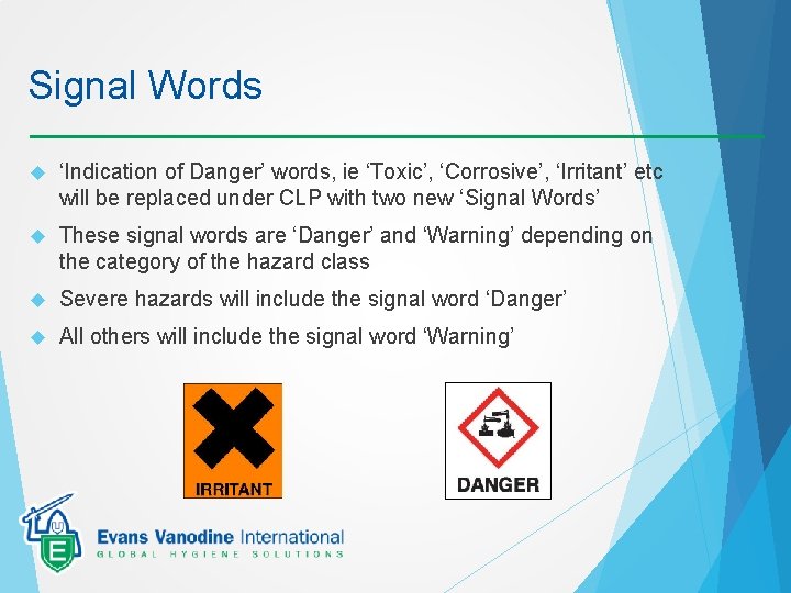 Signal Words ‘Indication of Danger’ words, ie ‘Toxic’, ‘Corrosive’, ‘Irritant’ etc will be replaced