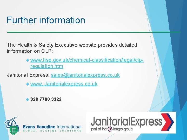 Further information The Health & Safety Executive website provides detailed information on CLP: www.
